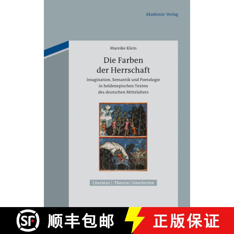 预订 Die Farben Der Herrschaft: Imagination, Semantik Und Poetologie in Heldenepischen Texten Des Deu... [9783050064680]