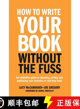【3-4周达】How to Write Your Book Without the Fuss: The Definitive Guide to Planning, Writing and Pub... [9781781331569]