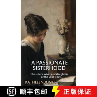 【3-4周达】A Passionate Sisterhood: The sisters, wives and daughters of the Lake Poets [9780993204562]