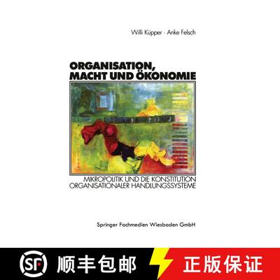 【3-4周达】Organisation, Macht Und OEkonomie: Mikropolitik Und Die Konstitution Organisationaler Hand... [9783531134666]
