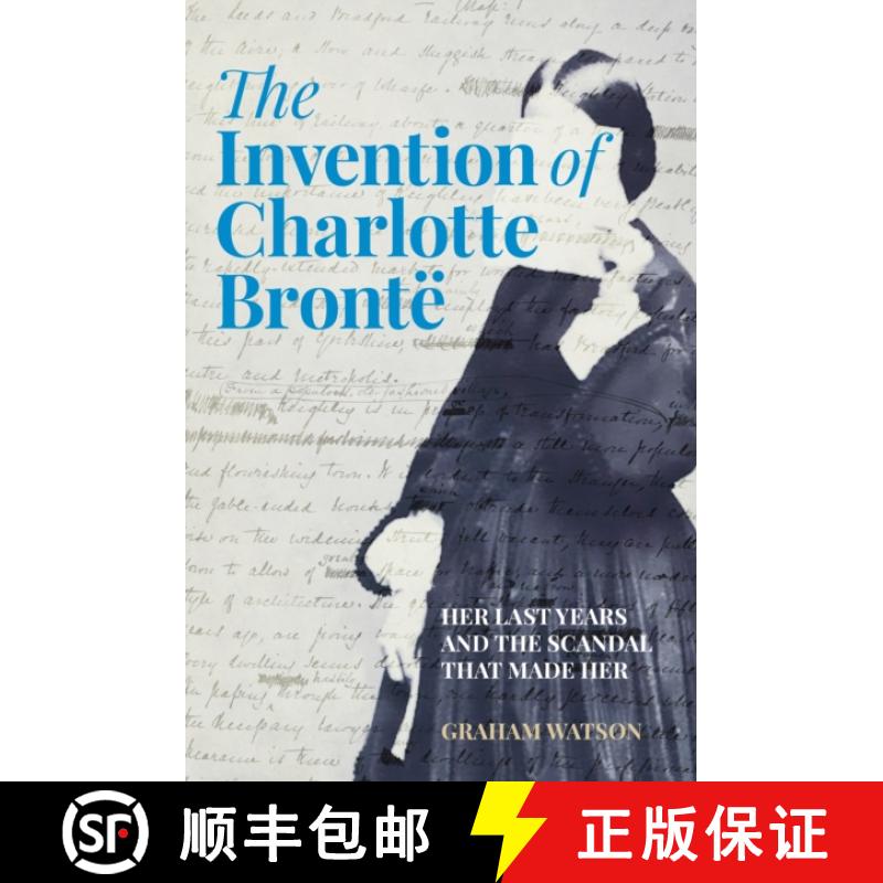 【2-3周达】Invention of Charlotte Bronte: Her Last Years and the Scandal That Made Her [9781803995373]