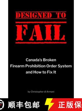 预订 Designed to Fail: Canada's Broken Firearm Prohibition Order System and How to Fix It [9781988938523]
