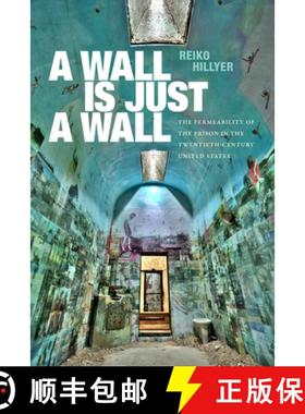 【3-4周达】A Wall Is Just a Wall: The Permeability of the Prison in the Twentieth-Century United States [9781478025870]