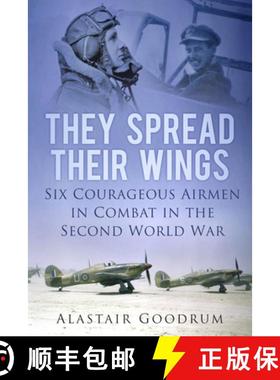 【3-4周达】They Spread Their Wings: Six Courageous Airmen in Combat in the Second World War [9780752487588]