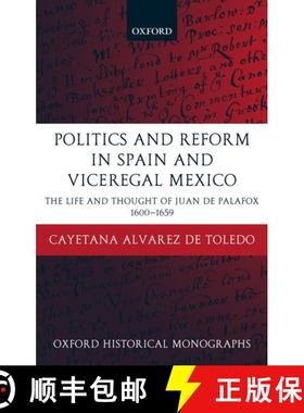 【3-4周达】Politics and Reform in Spain and Viceregal Mexico: The Life and Thought of Juan de Palafox... [9780199270286]
