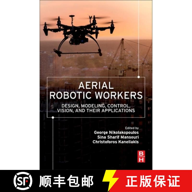【3-4周达】Aerial Robotic Workers: Design, Modeling, Control, Vision and Their Applications [9780128149096]