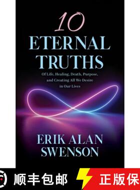 【3-4周达】10 Eternal Truths: Of Life, Healing, Death, Purpose, and Creating All We Desire in Our Lives [9781733554435]