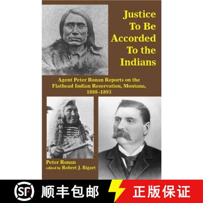 【3-4周达】Justice to Be Accorded to the Indians – Agent Peter Ronan Reports on the Flathead Indian ... [9781934594117]