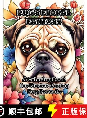 预订 Pug's Floral Fantasy: A Coloring Book for Flower-Loving Pug Parents [9781088092415]