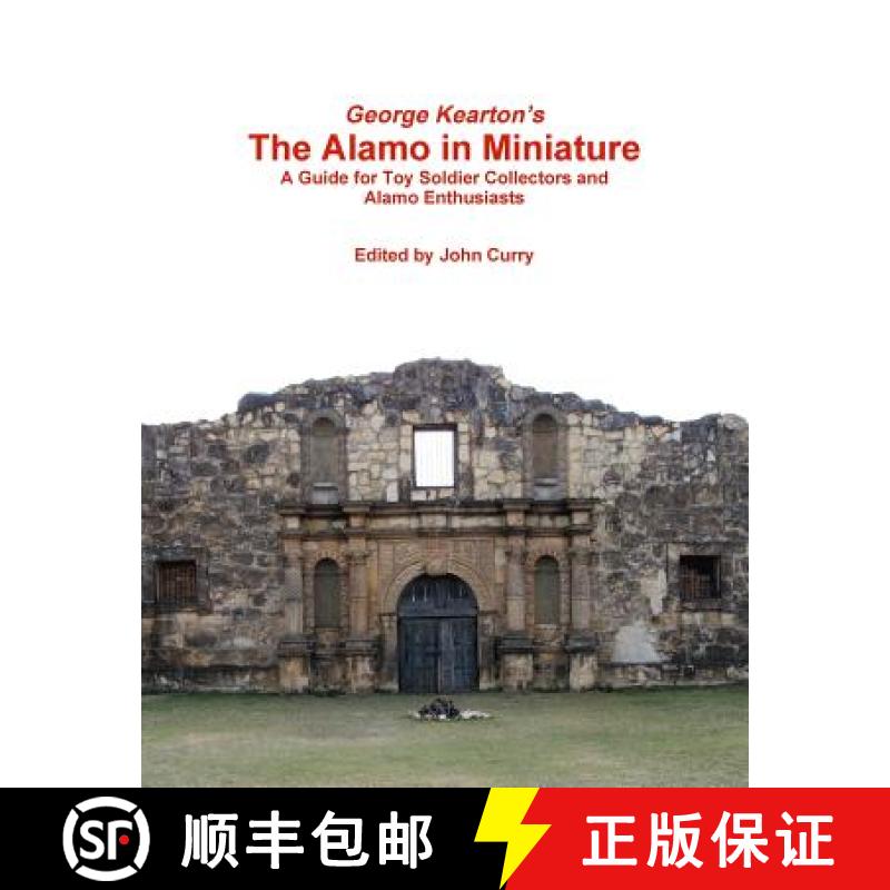 【2-3周达】George Kearton's The Alamo in Miniature A Guide for Toy Soldier Collectors and Alamo Enthu... [9781291830576]