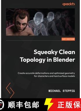 预订 Squeaky Clean Topology in Blender: Create accurate deformations and optimized geometry for chara... [9781803244082]