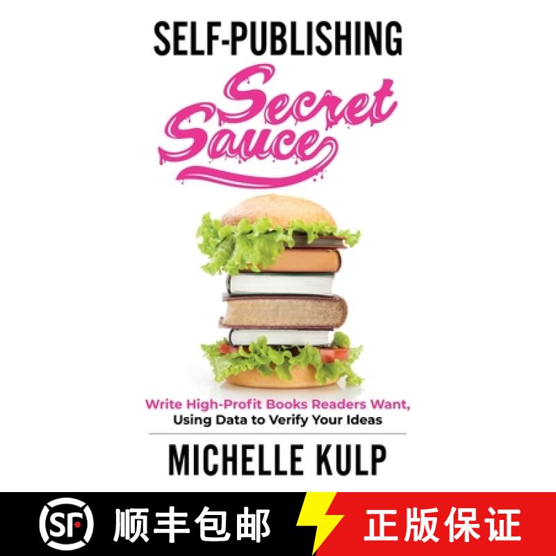 预订 Self-Publishing Secret Sauce: Write High-Profit Books Readers Want, Using Data to Verify Your Ideas [9781735418841]