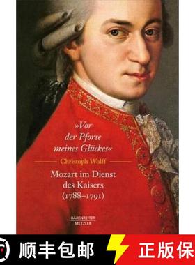 【3-4周达】â€žVor der Pforte meines Gluckes. Mozart im Dienst des Kaisers (1788-91) [9783476024800]