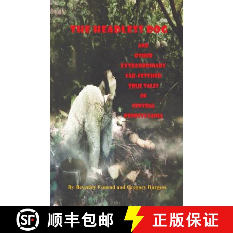 【3-4周达】The Headless Dog: and Other Extraordinary Far-Fetched True Tales of Central Pennsylvania [9780989938204]