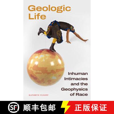 【3-4周达】Geologic Life – Inhuman Intimacies and the Geophysics of Race [9781478030300]