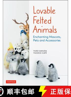 【3-4周达】Lovable Felted Animals: Enchanting Mascots, Pets and Accessories [9784805315590]