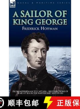 【3-4周达】A Sailor of King George: From Midshipman to Captain-Recollections of War at Sea in the Nap... [9781846777271]