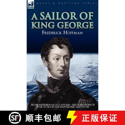 【3-4周达】A Sailor of King George: From Midshipman to Captain-Recollections of War at Sea in the Nap... [9781846777271]