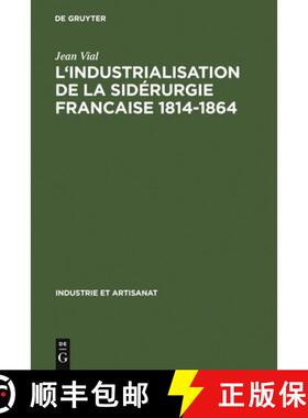 【3-4周达】L' Industrialisation de la Sidérurgie Francaise 1814-1864 [9783111281193]