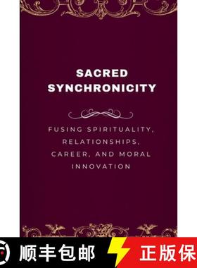 预订 Sacred Synchronicity, Fusing Spirituality, Relationships, Career, and Moral Innovation [9789339911263]