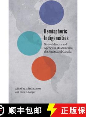 【3-4周达】Hemispheric Indigeneities: Native Identity and Agency in Mesoamerica, the Andes, and Canada [9781496206626]