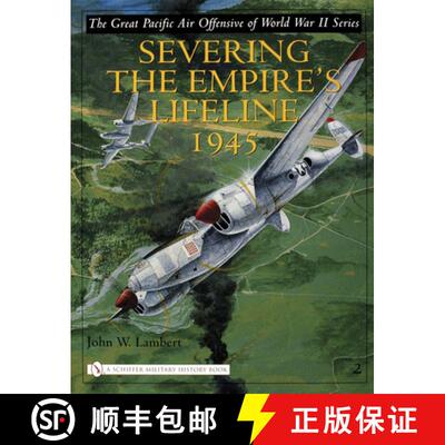 【3-4周达】Great Pacific Air Offensive of World War II: Vol Two: Severing the Empire's Lifeline 1945:... [9780764322679]