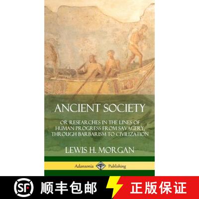 【3-4周达】精装 Ancient Society: Or Researches in the Lines of Human Progress from Savagery, Through ... [9780359727766]