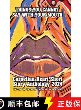 【3-4周达】Things You Cannot Say With Your Mouth: Carnelian Heart Short Story Anthology 2024 [9781914287923]