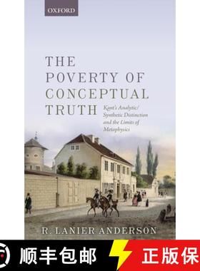 【3-4周达】The Poverty of Conceptual Truth: Kant's Analytic/Synthetic Distinction and the Limits of M... [9780198724575]