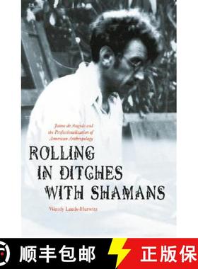 【3-4周达】Rolling in Ditches with Shamans: Jaime de Angulo and the Professionalization of American A... [9780803229549]