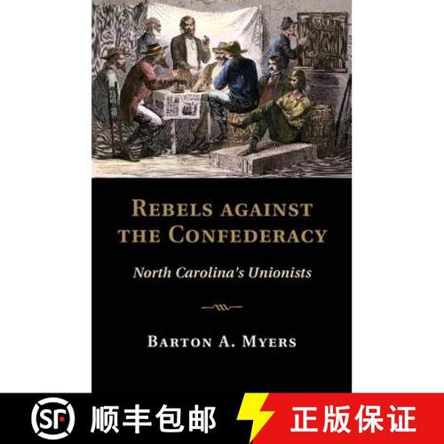 【3-4周达】Rebels against the Confederacy: North Carolina's Unionists - Rebels against the Confederac... [9781107075245]