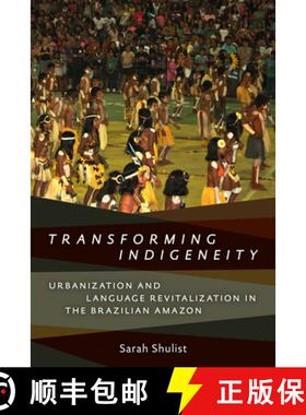 【3-4周达】Transforming Indigeneity – Urbanization and Language Revitalization in the Brazilian Amazon [9781487522193]