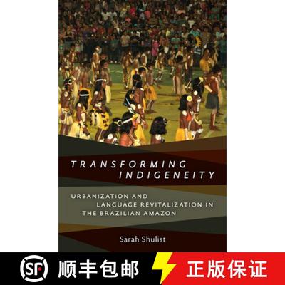 【3-4周达】Transforming Indigeneity – Urbanization and Language Revitalization in the Brazilian Amazon [9781487522193]