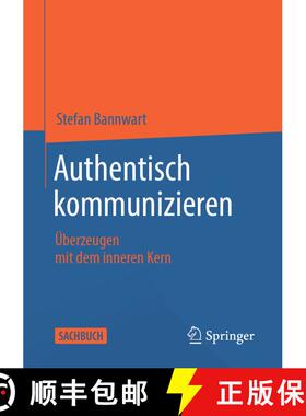 【3-4周达】Authentisch kommunizieren: Überzeugen mit dem inneren Kern (1. Aufl. 2021) (1. Aufl. 2021) [9783662639498]