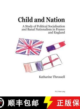 预订 Child and Nation: A Study of Political Socialisation and Banal Nationalism in France and England [9782875742445]