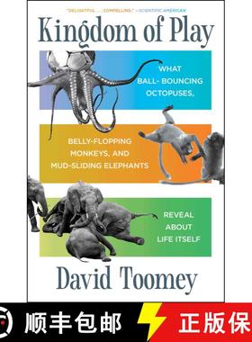 【3-4周达】Kingdom of Play: What Ball-bouncing Octopuses, Belly-flopping Monkeys, and Mud-sliding Ele... [9781982154479]