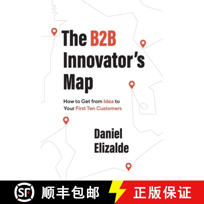 【2-3周达】The B2B Innovator's Map: How to Get from Idea to Your First Ten Customers [9781544529288]