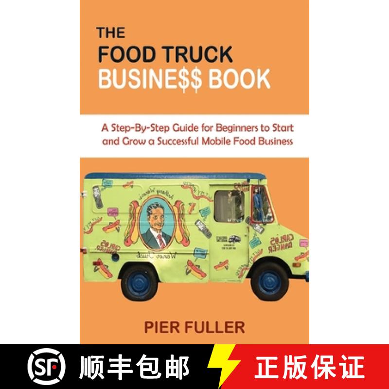 【3-4周达】The Food Truck Business Book: A Step-By-Step Guide for Beginners to Start and Grow a Succe... [9781955935036]