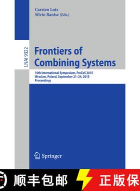 【3-4周达】Frontiers of Combining Systems : 10th International Symposium, FroCoS 2015, Wroclaw, Polan... [9783319242453]