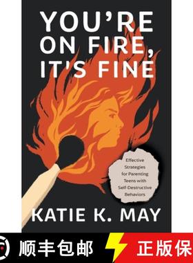 预订 You're on Fire, It's Fine: Effective Strategies for Parenting Teens with Self-Destructive Behaviors [9781544545585]