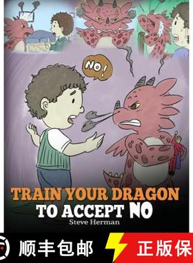 预订 Train Your Dragon To Accept NO: Teach Your Dragon To Accept 'No' For An Answer. A Cute Children ... [9781948040174]
