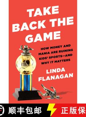 【3-4周达】Take Back the Game: How Money and Mania Are Ruining Kids' Sports - and Why It Matters [9780593329047]
