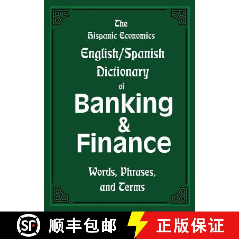 【3-4周达】The Hispanic Economics English/Spanish Dictionary of Banking & Finance: Words, Phrases, an... [9781939879080]