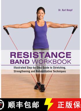 【3-4周达】Resistance Band Workbook: Illustrated Step-by-Step Guide to Stretching, Strengthening and ... [9781612431710]