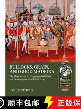 【3-4周达】Bullocks, Grain, and Good Madeira: The Maratha and Jat Campaigns, 1803-1806 and the Emerge... [9781913336547]