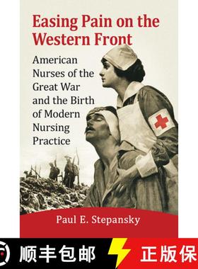【3-4周达】Easing Pain on the Western Front : American Nurses of the Great War and the Birth of Moder... [9781476680019]