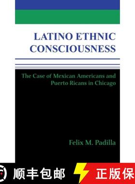 【3-4周达】Latino Ethnic Consciousness: The Case of Mexican Americans and Puerto Ricans in Chicago [9780268012755]