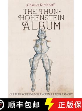 【3-4周达】The Thun-Hohenstein Album: Cultures of Remembrance in a Paper Armory [9781837650439]