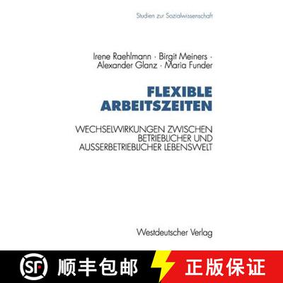 【3-4周达】Flexible Arbeitszeiten : Wechselwirkungen zwischen betrieblicher und außerbetrieblicher L... [9783531124506]