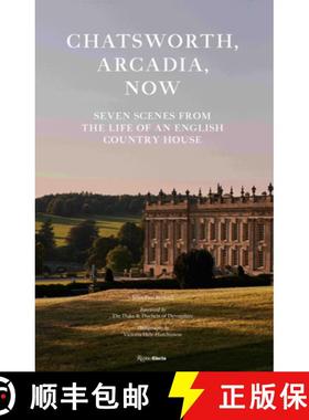 Chatsworth, Arcadia Now: Seven Scenes from the Life of an English Country House [9780847871414]